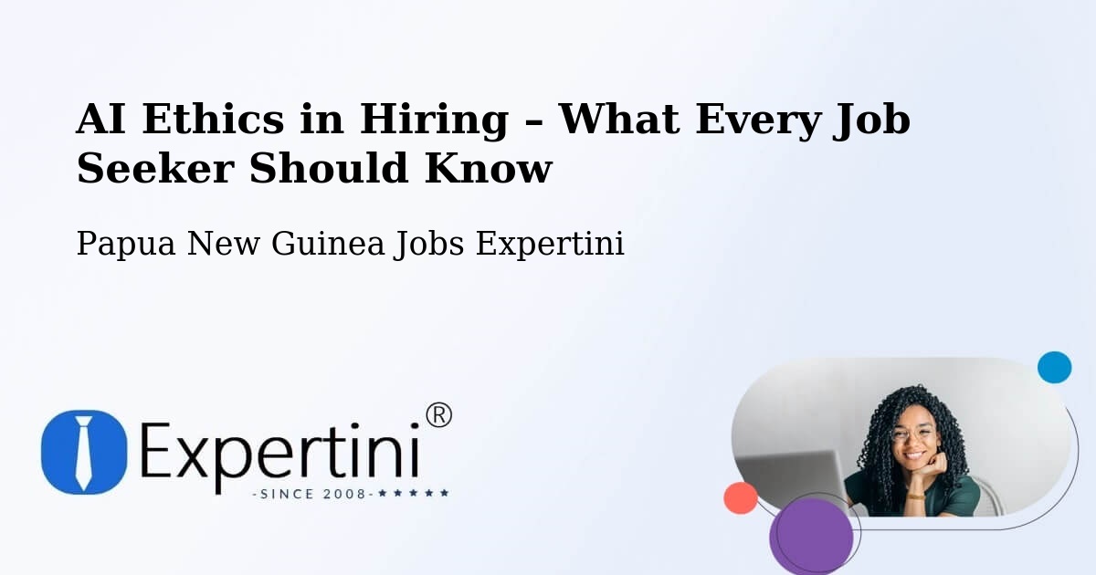 AI Ethics in Recruitment & Hiring – Kandep - Kandep, Papua New Guinea Jobs Expertini