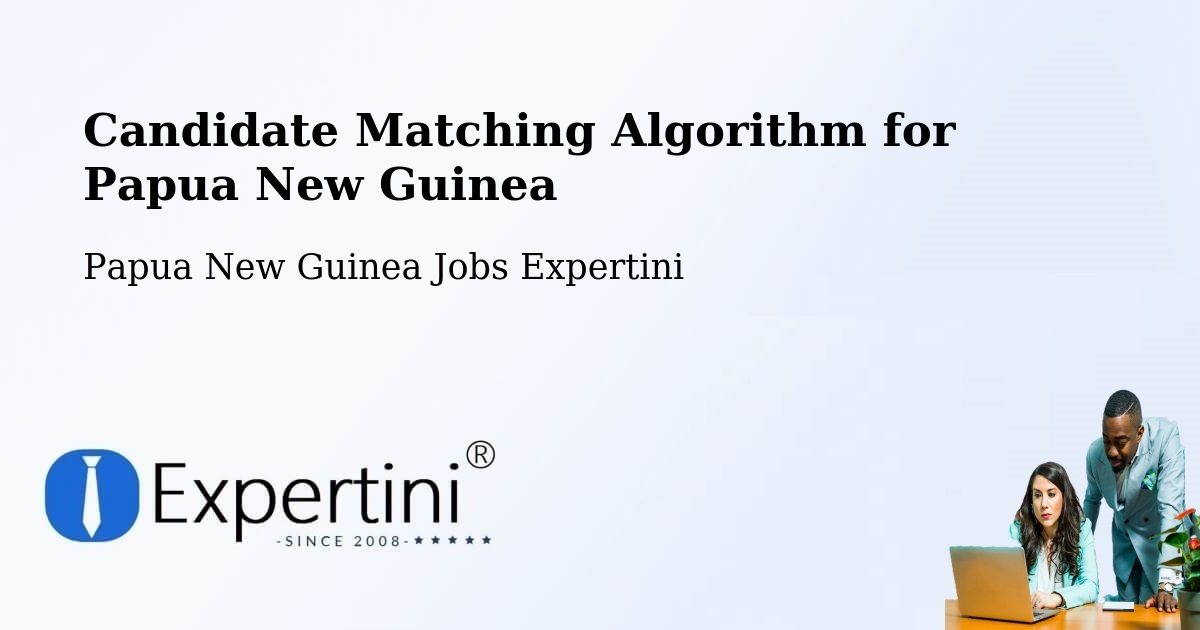 Candidate Matching Algorithm Overview – Kandep - Papua New Guinea Jobs Expertini