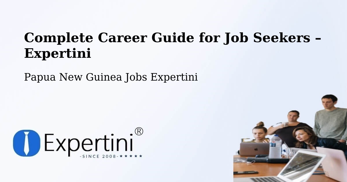 Career Guide for Job Seekers – Kandep - Kandep, Papua New Guinea Jobs Expertini