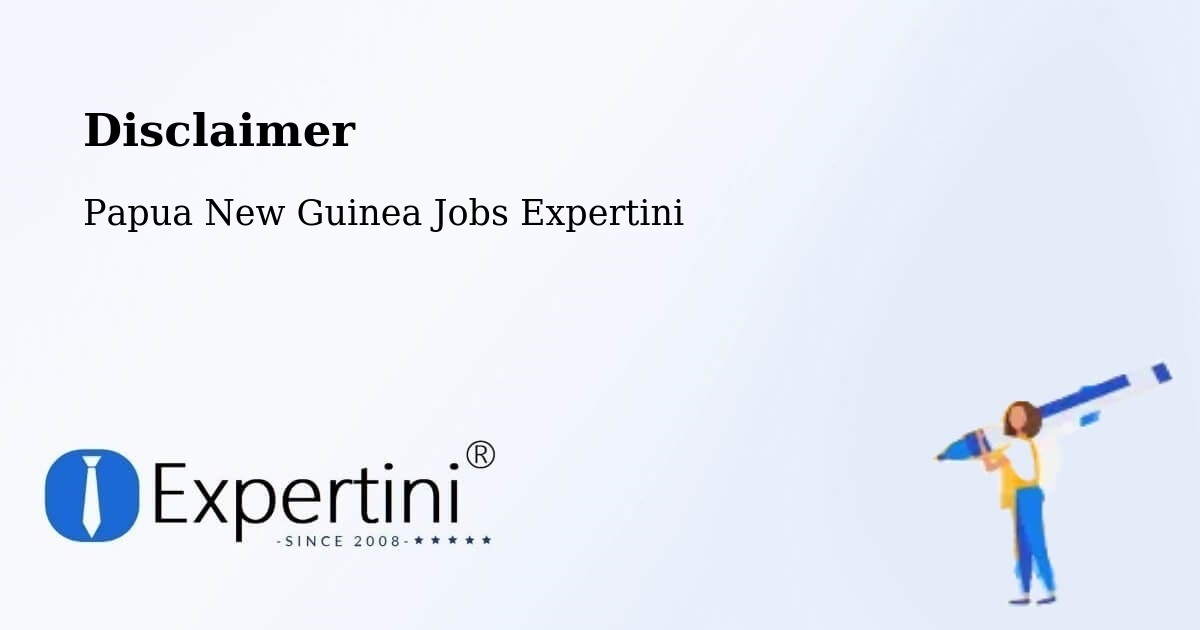 Disclaimer – Kandep - Papua New Guinea Jobs Expertini