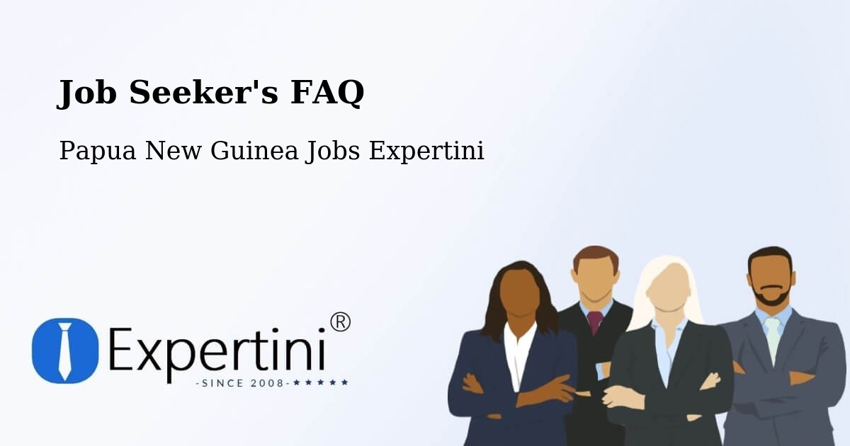 Job Seeker FAQ – Kandep - Papua New Guinea Jobs Expertini
